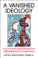 A Vanished Ideology: Essays on the Jewish Communist Movement in the English-Speaking World in the Twentieth Century