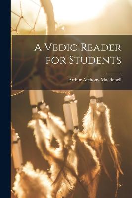 A Vedic Reader for Students - Macdonell, Arthur Anthony