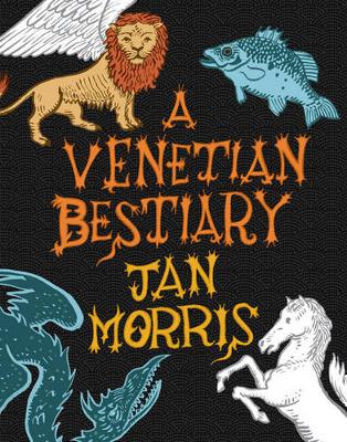 A Venetian Bestiary - Morris, Jan