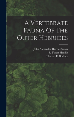 A Vertebrate Fauna Of The Outer Hebrides - Harvie-Brown, John Alexander, and Thomas E Buckley (Creator), and William Anderson Smith (Creator)