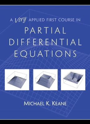 A Very Applied First Course in Partial Differential Equations - Keane, Michael K