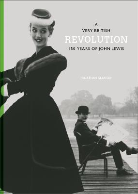 A Very British Revolution: 150 Years of John Lewis - Glancey, Jonathan