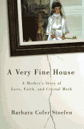 A Very Fine House: A Mother's Story of Love, Faith, and Crystal Meth