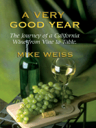 A Very Good Year: The Journey of a California Wine from Vine to Table