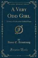 A Very Odd Girl: A Story of Life at the Gabled Farm (Classic Reprint)