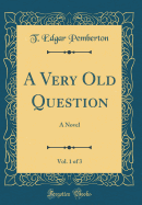 A Very Old Question, Vol. 1 of 3: A Novel (Classic Reprint)