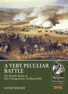 A Very Peculiar Battle: The Double Battle of Fre-Champenoise, 25 March 1814
