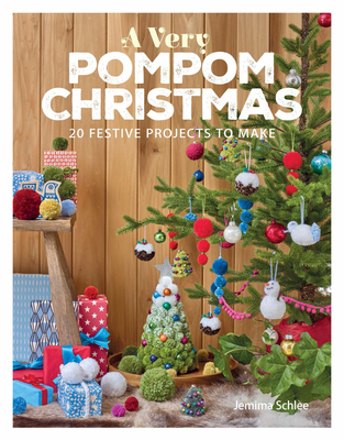 A Very Pompom Christmas: 20 Festive Projects to Make - Schlee, Jemima