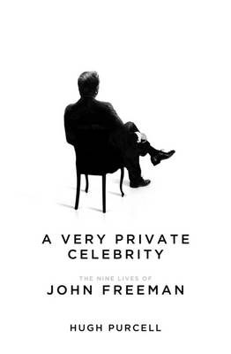 A Very Private Celebrity: The Nine Lives of John Freeman - Purcell, Hugh