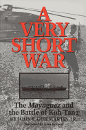 A Very Short War: The Mayaguez and the Battle of Koh Tang