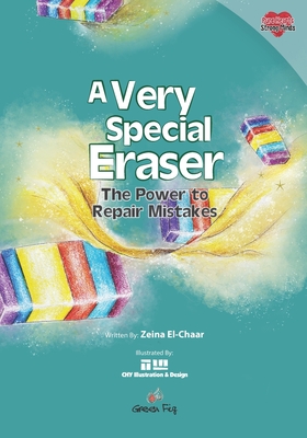 A Very Special Eraser: The Power to Repair Mistakes - Illustration & Design, Chy (Illustrator), and Mahdi, Yara (Illustrator), and El-Chaar, Zeina