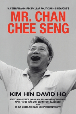 "A Veteran and Spectacular Politician - Singapore's Mr. Chan Chee Seng - Ho, Kim Hin David