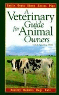 A Veterinary Guide for Animal Owners: Cattle, Goats, Sheep, Horses, Pigs, Poultry, Rabbits, Dogs, Cats - Spaulding, C E
