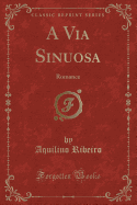 A Via Sinuosa: Romance (Classic Reprint)