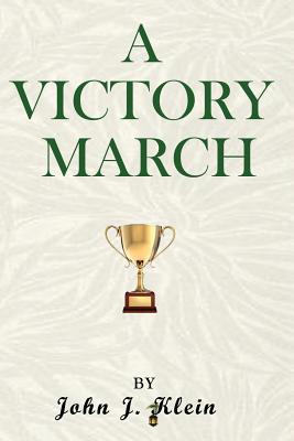 A Victory March - Klein, John J, and Colin, Comerford (Foreword by)