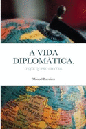 A Vida Diplomtica.: O Que Quero Contar.