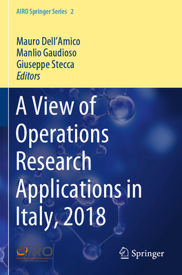 A View of Operations Research Applications in Italy, 2018 - Dell'amico, Mauro (Editor), and Gaudioso, Manlio (Editor), and Stecca, Giuseppe (Editor)
