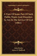 A View Of Some Part Of Such Public Wants And Disorders As Are In The Service Of God (1861)