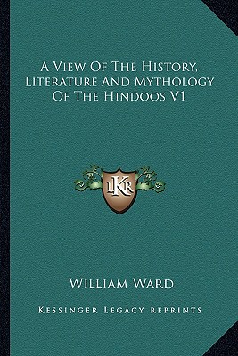 A View Of The History, Literature And Mythology Of The Hindoos V1 - Ward, William