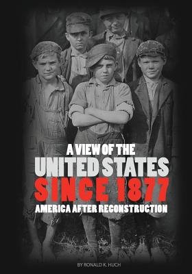 A View of the United States Since 1877: America After Reconstruction (First Edition) - Huch, Ronald K