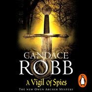 A Vigil of Spies: (The Owen Archer Mysteries: book X): another thrilling Medieval mystery from the bestselling Owen Archer series