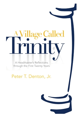 A Village Called Trinity - Denton, Peter T, Jr.