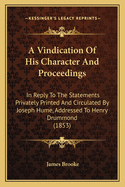 A Vindication of His Character and Proceedings: In Reply to the Statements Privately Printed and Circulated by Joseph Hume, Addressed to Henry Drummond (1853)