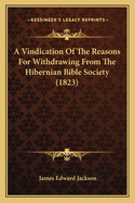 A Vindication of the Reasons for Withdrawing from the Hibernian Bible Society (1823)