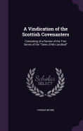 A Vindication of the Scottish Covenanters: Consisting of a Review of the First Series of the "Tales of My Landlord"
