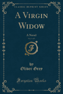 A Virgin Widow, Vol. 1 of 3: A Novel (Classic Reprint)