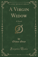 A Virgin Widow, Vol. 3: A Novel (Classic Reprint)