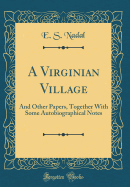 A Virginian Village: And Other Papers, Together with Some Autobiographical Notes (Classic Reprint)