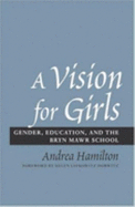 A Vision for Girls: Gender, Education, and the Bryn Mawr School - Hamilton, Andrea, Professor, and Horowitz, Helen Lefkowitz (Foreword by)