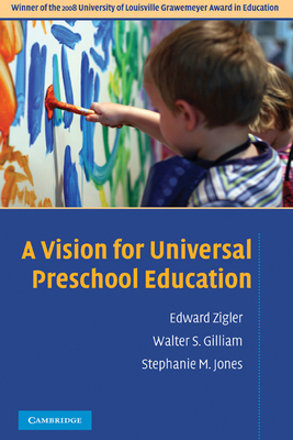 A Vision for Universal Preschool Education - Zigler, Edward, PhD, and Gilliam, Walter S, and Jones, Stephanie M