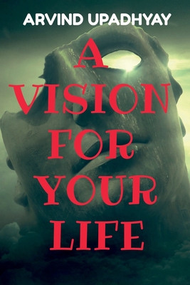 A Vision for Your Life - Upadhyay, Arvind
