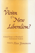 A Vision of a New Liberalism?: Critical Essays on Murakami's Anticlassical Analysis