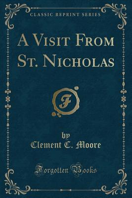 A Visit from St. Nicholas (Classic Reprint) - Moore, Clement C