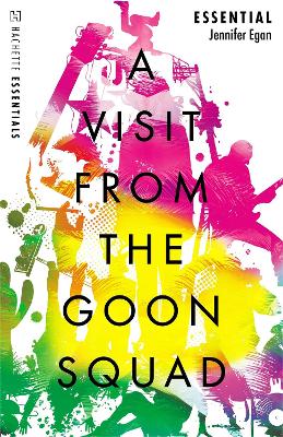 A Visit From the Goon Squad: Hachette Essentials - Egan, Jennifer