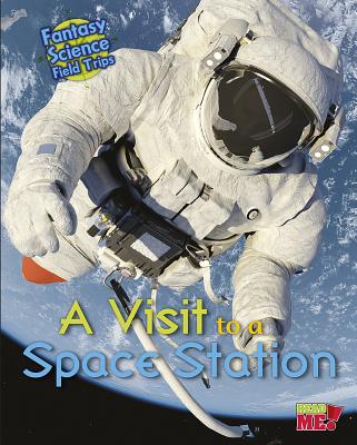 A Visit to a Space Station: Fantasy Science Field Trips - Throp, Claire
