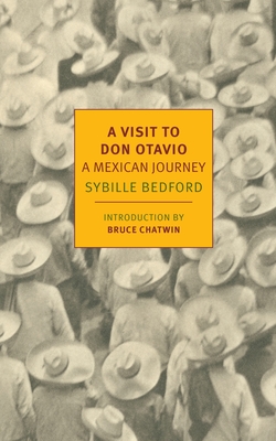 A Visit to Don Otavio: A Mexican Journey - Bedford, Sybille, and Chatwin, Bruce (Introduction by)