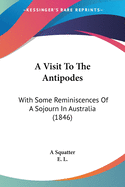 A Visit To The Antipodes: With Some Reminiscences Of A Sojourn In Australia (1846)