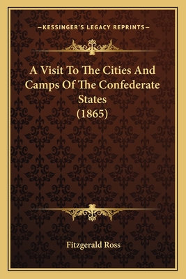 A Visit to the Cities and Camps of the Confederate States (1865) - Ross, Fitzgerald