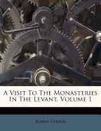 A Visit to the Monasteries in the Levant, Volume 1