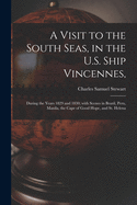 A Visit to the South Seas, in the U.S. Ship Vincennes,: During the Years 1829 and 1830; With Scenes in Brazil, Peru, Manila, the Cape of Good Hope, and St. Helena