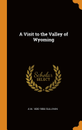 A Visit to the Valley of Wyoming