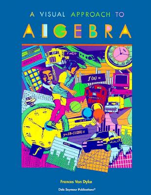 A Visual Approach to Algebra Copyright 1998 - Van Dyke, Frances, and Dale Seymour Publications Secondary (Compiled by)