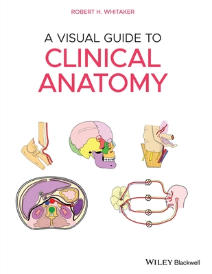A Visual Guide to Clinical Anatomy - Whitaker, Robert H