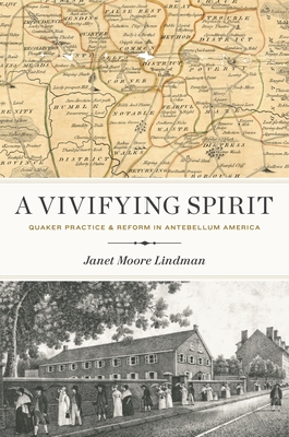 A Vivifying Spirit: Quaker Practice and Reform in Antebellum America - Lindman, Janet Moore