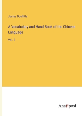 A Vocabulary and Hand-Book of the Chinese Language: Vol. 2 - Doolittle, Justus