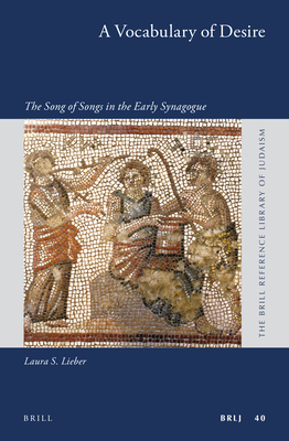 A Vocabulary of Desire: The Song of Songs in the Early Synagogue - Lieber, Laura S